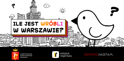 „Ile jest wróbli w Warszawie?” – reportażowy projekt Weekend.Gazeta.pl i Instytutu Reportażu