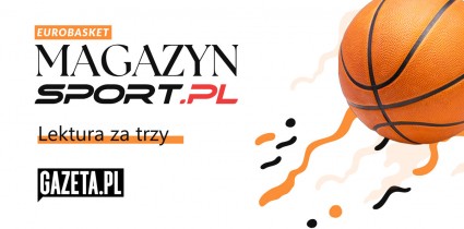Lektura za trzy punkty. Gazeta.pl zaprasza na Magazyn.Sport.pl przed mistrzostwami Europy koszykarzy